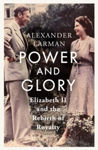Picture of Power and Glory : Elizabeth II and the Rebirth of Royalty
