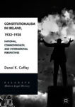 Picture of Constitutionalism in Ireland, 1932-1938: National, Commonwealth, and International Perspectives