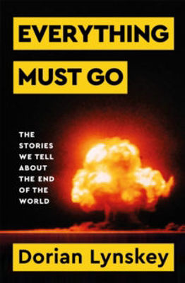 Picture of Everything Must Go : The Stories We Tell About The End of the World