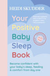 Picture of Your Positive Baby Sleep Book: Become confident with your baby's sleep, feeding & comfort from day one