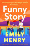 Picture of Funny Story : A Shimmering, Joyful New Novel About A Pair Of Opposites With The Wrong Thing In Common, From #1 New York Times And Sunday Times Bestselling Author Emily Henry