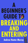Picture of A Beginner's Guide to Breaking and Entering : The brilliantly entertaining new thriller by the Sunday Times bestselling author of The Last Day