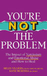 Picture of You're Not the Problem: The Impact of Narcissism and Emotional Abuse and How to Heal