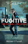Picture of Fugitive: The Michael Lynn Story - The True Story of the Epic Hunt to Bring One of Ireland's Most Notorious Fugitives to Justice