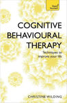 Picture of Cognitive Behavioural Therapy (CBT): Evidence-based, goal-oriented self-help techniques: a practical CBT primer and self help classic