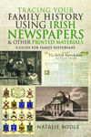 Picture of Tracing your Family History using Irish Newspapers and other Printed Materials: A Guide for Family Historians