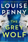 Picture of The Grey Wolf : Chief Inspector Gamache faces his most deadly case yet in this unforgettable and timely thriller