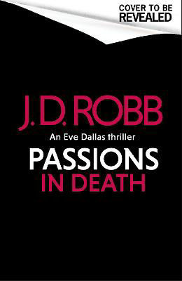 Picture of Passions in Death: An Eve Dallas thriller (In Death 59)