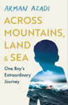 Picture of Across Mountains, Land and Sea : One Boy's Extraordinary Journey