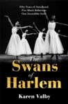 Picture of The Swans of Harlem : Fifty years of sisterhood, five black ballerinas, one incredible story