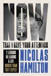 Picture of Now That I have Your Attention : 7 Lessons in Leading a Life Bigger Than They Expect