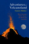 Picture of Adventures in Volcanoland : What Volcanoes Tell Us About the World and Ourselves