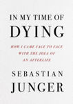 Picture of In My Time of Dying : How I Came Face to Face with the Idea of an Afterlife