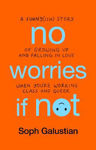 Picture of No Worries If Not: A Funny(ish) Story of Growing Up and Falling in Love When You're Working Class and Queer