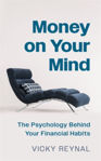 Picture of Money on Your Mind : The Psychology Behind Your Financial Habits