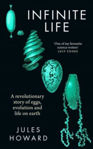 Picture of Infinite Life : A Revolutionary Story of Eggs, Evolution and Life on Earth