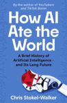 Picture of How AI Ate the World: A Brief History of Artificial Intelligence - and Its Long Future