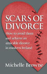 Picture of Scars Of Divorce: How To Avoid Them And Achieve An Amicable Divorce In Modern Ireland