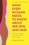 Picture of What Every Woman Needs to Know About Her Skin and Hair: How the hormones on your inside affect you on the outside