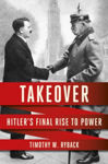 Picture of Takeover : Hitler's Final Rise to Power