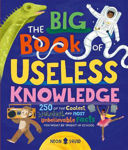 Picture of The Big Book of Useless Knowledge: 250 of the Coolest, Weirdest, and Most Unbelievable Facts You Won't Be Taught in School
