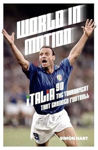 Picture of World in Motion: The Inside Story of Italia '90: The Tournament That Changed Football
