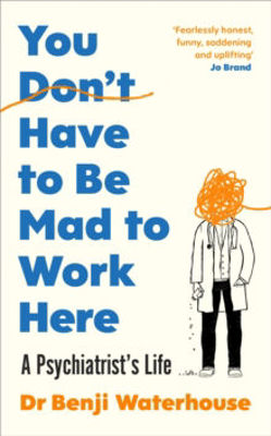 Picture of You Don't Have to Be Mad to Work Here : A Psychiatrist's Life