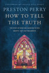 Picture of How to Tell the Truth: The Story of How God Saved me to Win Hearts, Not Just Arguments