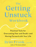 Picture of The Getting Unstuck Workbook: Practical Tools for Overcoming Fear and Doubt - and Moving Forward with Your Life