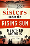 Picture of Sisters under the Rising Sun: A powerful story from the author of The Tattooist of Auschwitz