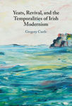 Picture of Yeats, Revival, and the Temporalities of Irish Modernism