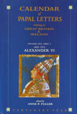 Picture of Calendar of Entries in the Papal Registers Relating to Great Britain and Ireland: Papel Letters, Alexander VI, Lateran Reigsters, Part II, 1495-1503: Volume XVII, Part II: 1495-1503