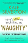 Picture of There's Still No Such Thing As 'Naughty': Parenting the Primary Years