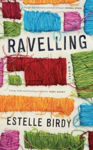 Picture of Ravelling: 'A glorious novel, tough and hilarious and full of heart'