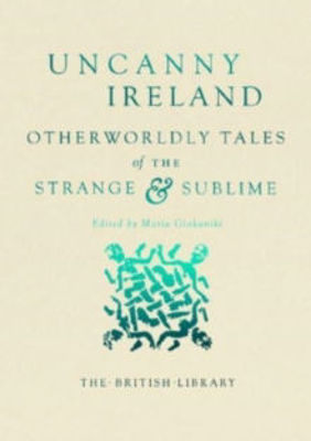 Picture of Uncanny Ireland: Otherworldly Tales of the Strange and Sublime