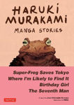 Picture of Haruki Murakami Manga Stories 1: Super-Frog Saves Tokyo, Where I'm Likely to Find It, Birthday Girl, The Seventh Man