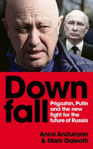 Picture of Downfall : Prigozhin and Putin, and the new fight for the future of Russia