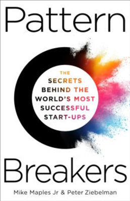 Picture of Pattern Breakers : The Secrets Behind the World's Most Successful Start-Ups