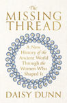 Picture of The Missing Thread : A New History of the Ancient World Through the Women Who Shaped It