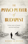 Picture of The Piano Player of Budapest : A True Story of Holocaust Survival, Music and Hope