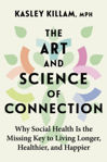Picture of The Art and Science of Connection : Why Social Health is the Missing Key to Living Longer, Healthier, and Happier
