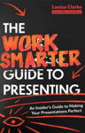 Picture of The Work Smarter Guide to Presenting: An Insider's Guide to Making Your Presentations Perfect