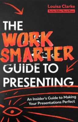 Picture of The Work Smarter Guide to Presenting: An Insider's Guide to Making Your Presentations Perfect