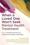 Picture of When a Loved One Won't Seek Mental Health Treatment: How to Promote Recovery and Reclaim Your Family's Well-Being