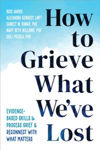 Picture of How to Grieve What We've Lost: Evidence-Based Skills to Process Grief and Reconnect with What Matters