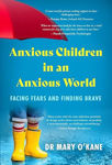 Picture of Anxious Children in an Anxious World: Facing Fears and Finding Brave