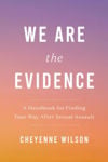 Picture of We Are the Evidence: A Handbook for Finding Your Way After Sexual Assault