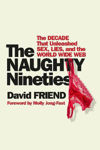 Picture of The Naughty Nineties: The Decade that Unleashed Sex, Lies, and the World Wide Web