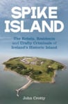 Picture of Spike Island: The Residents, Rebels & Crafty Criminals of Ireland's Historic Island