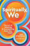 Picture of Spiritually, We: The Art of Relating and Connecting from the Heart